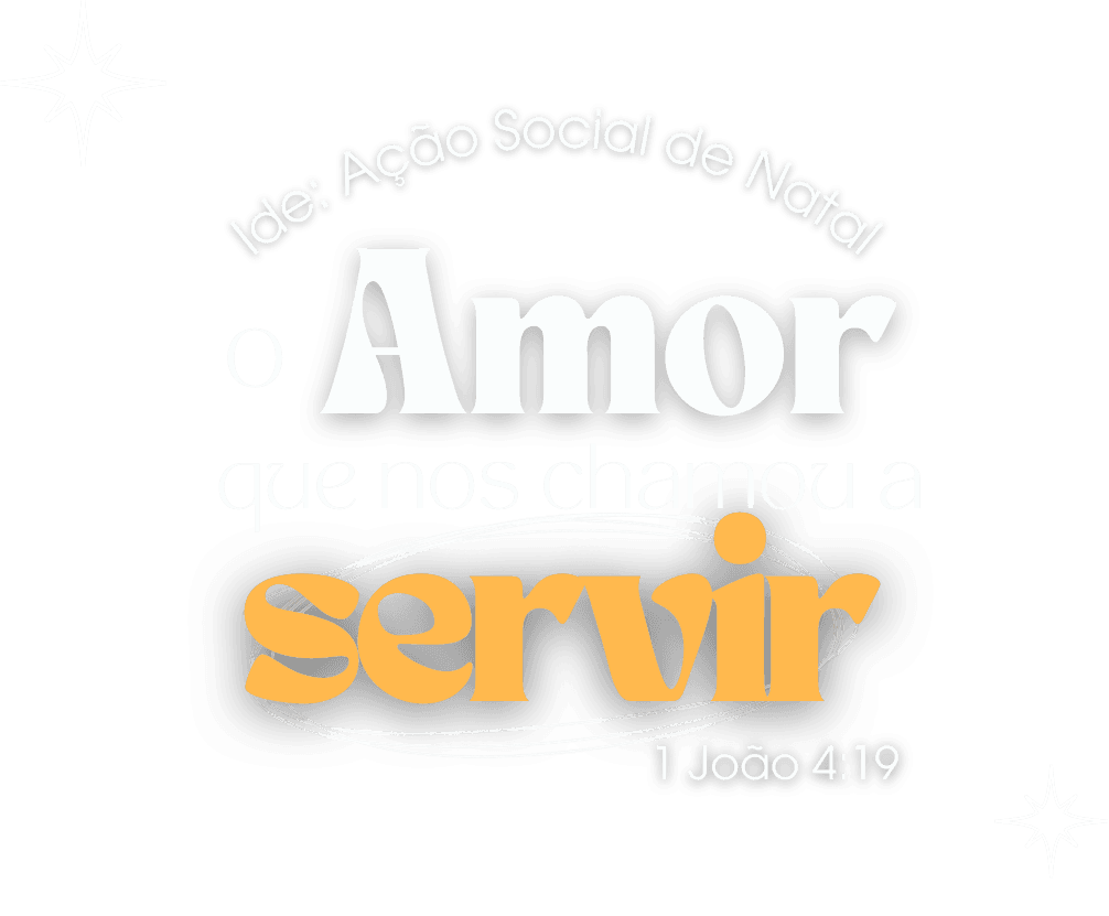 Ide: Ação Social de Natal - O Amor que nos chaou a servir - 1 João 4:19